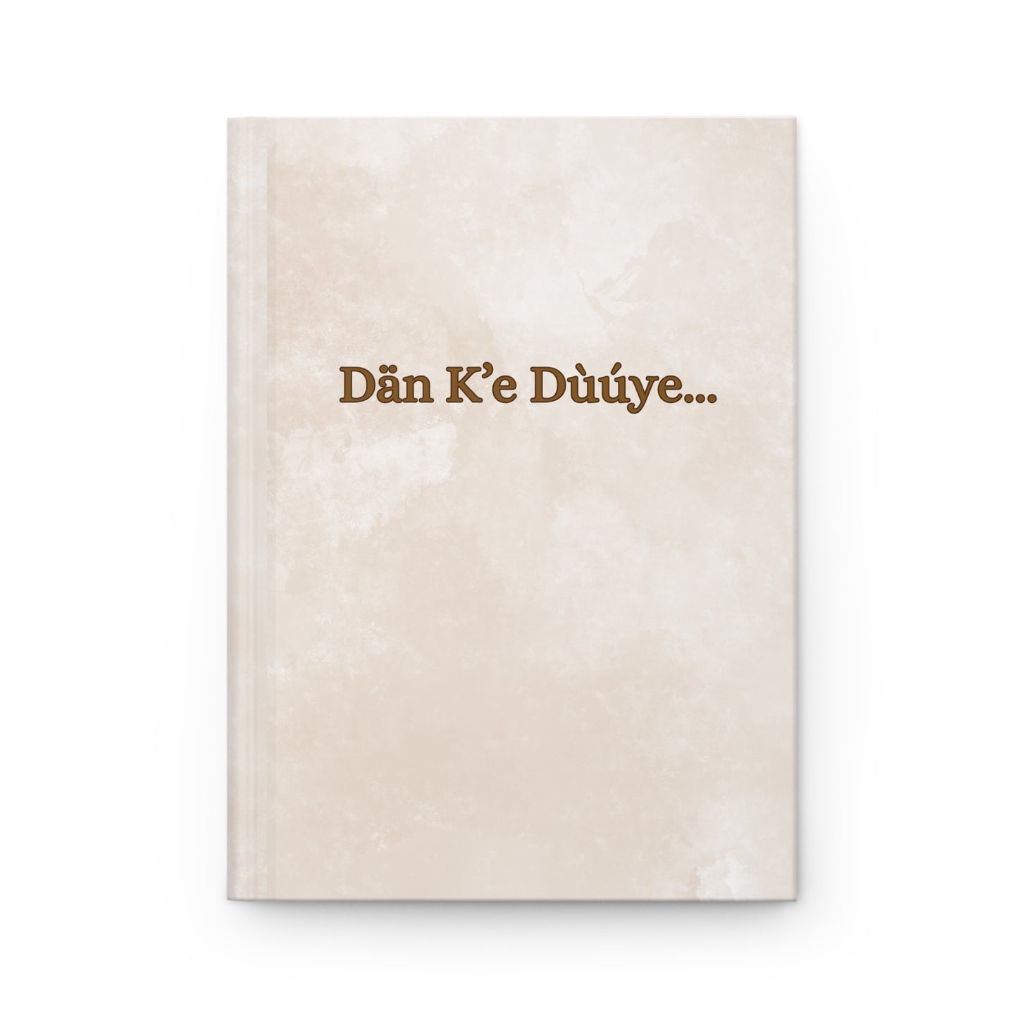 Hardcover Journal — "Dän K’e Dúúye..." Beige Notebook for Language