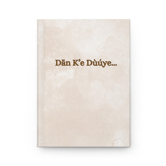 Hardcover Journal — "Dän K’e Dúúye..." Beige Notebook for Language